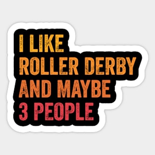 I Like Roller Derby and Maybe 3 People - Roller Derby Lover Gift Sticker